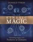 Kinesic Magic : Channeling Energy with Postures and Gestures - Book
