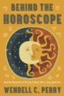 Behind the Horoscope : How the Placement of the Sun and Moon Tells a Story About You - Book