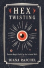 Hex Twisting : Counter-Magick Spells for the Irritated Witch - Book