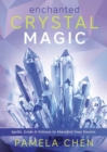Enchanted Crystal Magic : Spells, Grids & Potions to Manifest Your Desires - Book