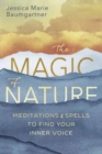 The Magic of Nature : Meditations and Spells to Find Your Inner Voice - Book