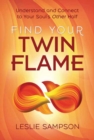 Find Your Twin Flame : Understand and Connect to Your Soul's Other Half - Book