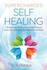 Supercharged Self-Healing : A Revolutionary Guide to Access High-Frequency States of Consciousness That Rejuvenate and Repair - Book