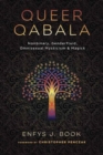 Queer Qabala : Nonbinary, Genderfluid, Omnisexual Mysticism & Magick - Book