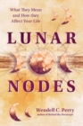 Lunar Nodes : What They Mean and How They Affect Your Life - Book