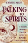 Talking to Spirits : A Modern Medium's Practical Advice for Spirit Communication - Book