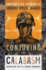 Conjuring the Calabash : Empowering Women with Hoodoo Spells & Magick - Book