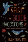 Spirit Guide Invocations : Seeking Wisdom from Sacred Helpers - Book