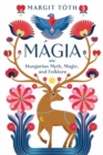 Magia : Hungarian Myth, Magic, and Folklore - Book