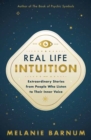 Real Life Intuition : Extraordinary Stories from People Who Listen to Their Inner Voice - Book