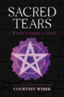 Sacred Tears : A Witch's Guide to Grief - Book
