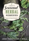 Jude's Seasonal Herbal Remedies : Recipes for Natural Healing - Book
