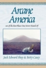 Arcane America : 101 of the Best Places You Never Heard of - Book