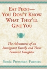 Eat First--You Don't Know What They'll Give You : The Adventures of an Immigrant Family and Their Feminist Daughter - Book