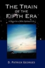 The Train of the Fifth Era : A Quest for a More Spiritual Life - Book