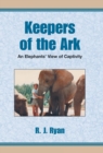 Keepers of the Ark : An Elephant's View of Captivity - Book