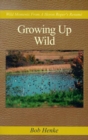 Growing Up Wild : Wild Moments from a Heron Roper's Resume - Book