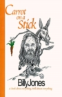 Carrot on a Stick : A Book about Everything, Well Almost Everything - Book