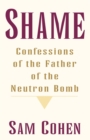 Shame : Confessionas of the Father of the Neutron Bomb - Book