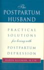 The Postpartum Husband : Practical Solutions for Living with Postpartum Depression - Book