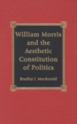 William Morris and the Aesthetic Constitution of Politics - Book