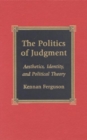 The Politics of Judgment : Aesthetics, Identity, and Political Theory - Book