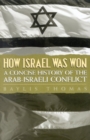 How Israel Was Won : A Concise History of the Arab-Israeli Conflict - Book