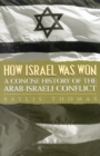 How Israel Was Won : A Concise History of the Arab-Israeli Conflict - Book