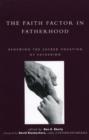 The Faith Factor in Fatherhood : Renewing the Sacred Vocation of Fathering - Book