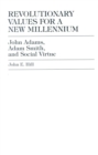 Revolutionary Values for a New Millennium : John Adams, Adam Smith, and Social Virtue - Book