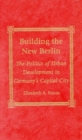 Building the New Berlin : The Politics of Urban Development in Germany's Capital City - Book