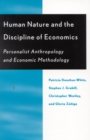 Human Nature and the Discipline of Economics : Personalist Anthropology and Economic Methodology - Book