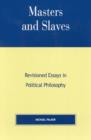 Masters and Slaves : Revisioned Essays in Political Philosophy - Book