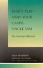 Don't Play Away Your Cards, Uncle Sam : The American Difference - Book