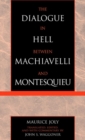 The Dialogue in Hell between Machiavelli and Montesquieu : Humanitarian Despotism and the Conditions of Modern Tyranny - Book