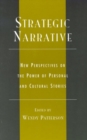 Strategic Narrative : New Perspectives on the Power of Personal and Cultural Stories - Book
