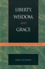 Liberty, Wisdom, and Grace : Thomism and Democratic Political Theory - Book