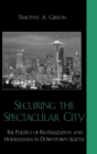 Securing the Spectacular City : The Politics of Revitalization and Homelessness in Downtown Seattle - Book