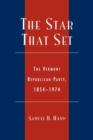 The Star That Set : The Vermont Republican Party, 1854-1974 - Book