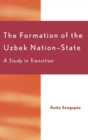 The Formation of the Uzbek Nation-state : A Study in Transition - Book