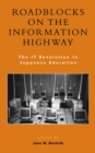 Roadblocks on the Information Highway : The IT Revolution in Japanese Education - Book