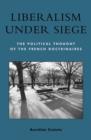 Liberalism under Siege : The Political Thought of the French Doctrinaires - Book