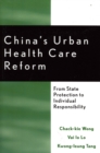 China's Urban Health Care Reform : From State Protection to Individual Responsibility - Book