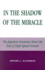 In the Shadow of the Miracle : The Japanese Economy Since the End of High-Speed Growth - Book