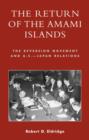 The Return of the Amami Islands : The Reversion Movement and U.S.-Japan Relations - Book