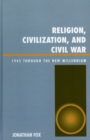 Religion, Civilization, and Civil War : 1945 Through the New Millennium - Book