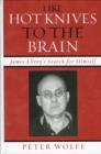 Like Hot Knives to the Brain : James Ellroy's Search for Himself - Book