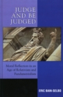 Judge and Be Judged : Moral Reflection in an Age of Relativism and Fundamentalism - Book