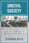 Uncivil Society : The Perils of Pluralism and the Making of Modern Liberalism - Book