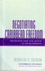 Negotiating Caribbean Freedom : Peasants and The State in Development - Book